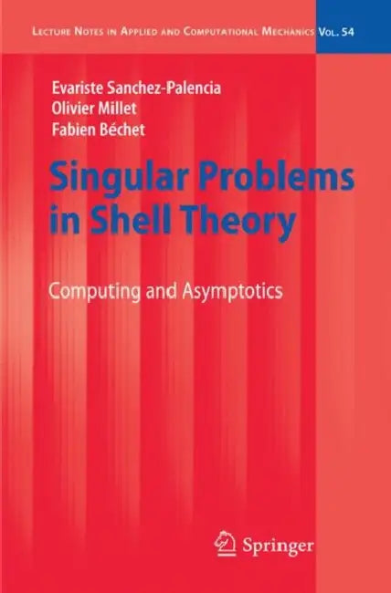 Singular Problems in Shell Theory: Computing and Asymptotics by Evariste Sanchez-Palencia, Olivier Millet, Fabien Bechet