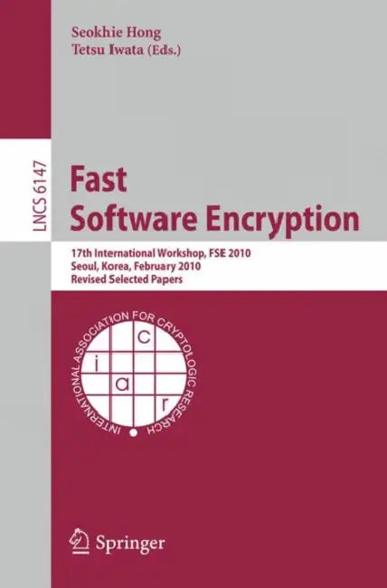 Fast Software Encryption: 17th International Workshop, Fse 2010, Seoul, Korea, February 7-10, 2010 Revised Selected Papers by Seokhie Hong, Tetsu Iwata