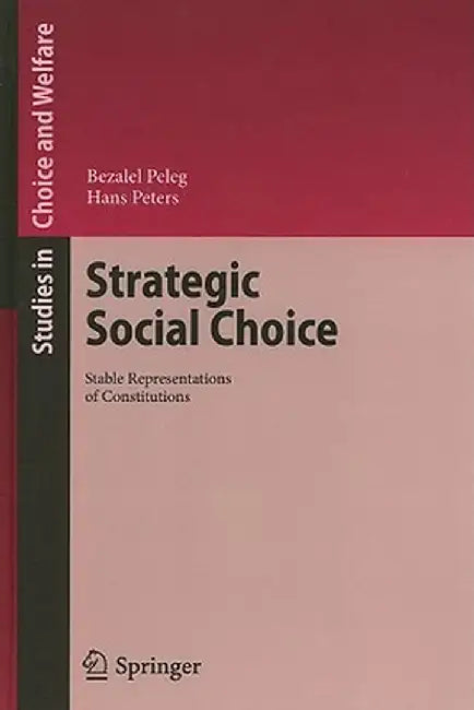 Strategic Social Choice: Stable Representations of Constitutions by Bezalel Peleg