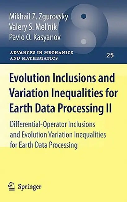 Evolution Inclusions and Variation Inequalities for Earth Data Processing II: Differential-Operator Inclusions and Evolution Variation Inequalities fo by Mikhail Z. Zgurovsky