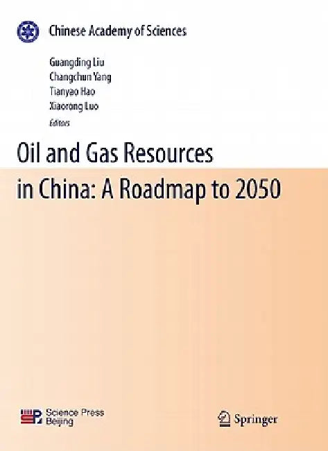 Oil and Gas Resources in China: A Roadmap to 2050 by Guangding Liu, Changchun Yang, Tianyao Hao