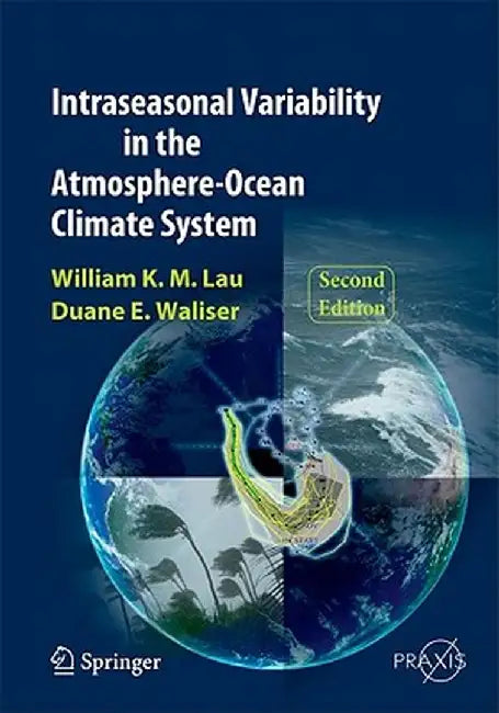 Intraseasonal Variability in the Atmosphere-Ocean Climate System by William K. -M Lau