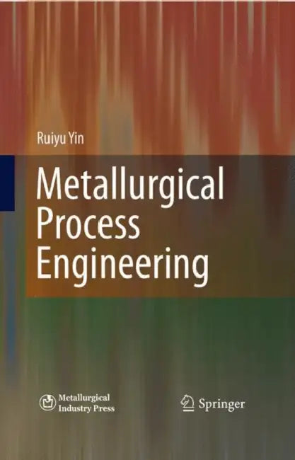 Metallurgical Process Engineering by Ruiyu Yin