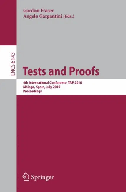 Tests and Proofs: 4th International Conference, Tap 2010, Málaga, Spain, July 1-2, 2010, Proceedings by Gordon Fraser, Angelo Gargantini