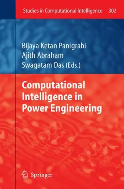 Computational Intelligence in Power Engineering by Ajith Abraham, Swagatam Das