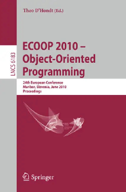 Ecoop 2010 -- Object-Oriented Programming: 24th European Conference, Maribor, Slovenia, June 21-25, 2010, Proceedings by Theo D'Hondt