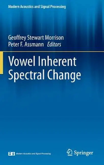 Vowel Inherent Spectral Change by Geoffrey Stewart Morrison