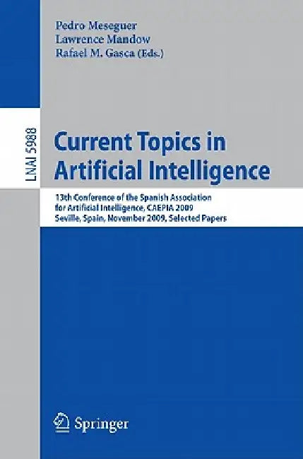 Current Topics in Artificial Intelligence: 13th Conference of the Spanish Association for Artificial Intelligence, Caepia 2009, Seville, Spain, Novemb by Pedro Meseguer, Lawrence Mandow, Rafael M. Gasca