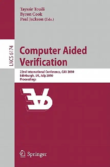 Computer Aided Verification: 22nd International Conference, Cav 2010, Edinburgh, Uk, July 15-19, 2010, Proceedings by Tayssir Touili, Byron Cook, Paul Jackson