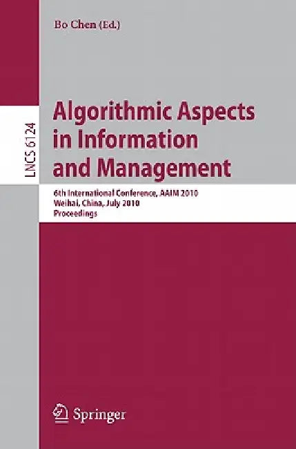 Algorithmic Aspects in Information and Management: 6th International Conference, Aaim 2010, Weihai, China, July 19-21, 2010. Proceedings by Bo Chen