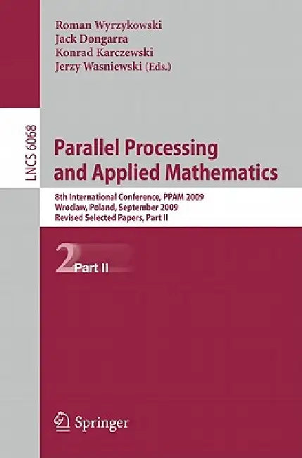 Parallel Processing and Applied Mathematics, Part II: 8th International Conference, Ppam 2009, Wroclaw, Poland, September 13-16, 2009, Proceedings by Roman Wyrzykowski, Jack Dongarra, Konrad Karczewski