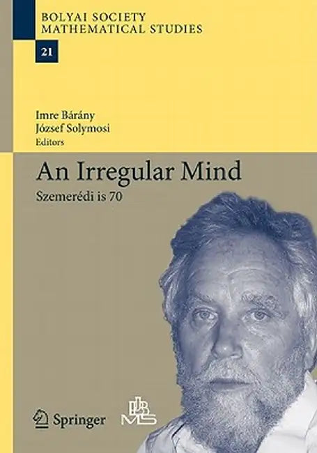 An Irregular Mind: Szemerédi Is 70 by Imre Bárány