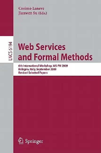 Web Services and Formal Methods: 6th International Workshop, WS-FM 2009, Bologna, Italy, September 4-5, 2009, Revised Selected Papers by Cosimo Laneve, Jianwen Su