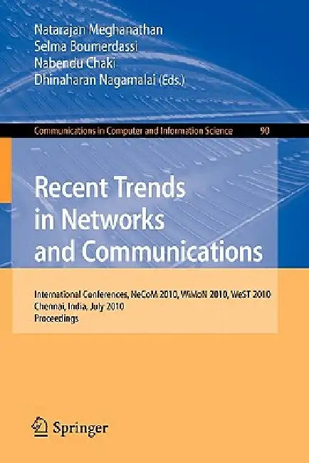 Recent Trends in Networks and Communications: International Conferences, Necom 2010, Wimon 2010, West 2010, Chennai, India, July 23-25, 2010. Proceedi by Natarajan Meghanathan, Selma Boumerdassi, Nabendu Chaki