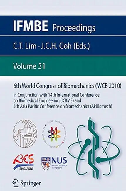6th World Congress of Biomechanics (WCB 2010), 1 - 6 August 2010, Singapore: In Conjunction with 14th International Conference on Biomedical Engineeri by Chwee Teck Lim