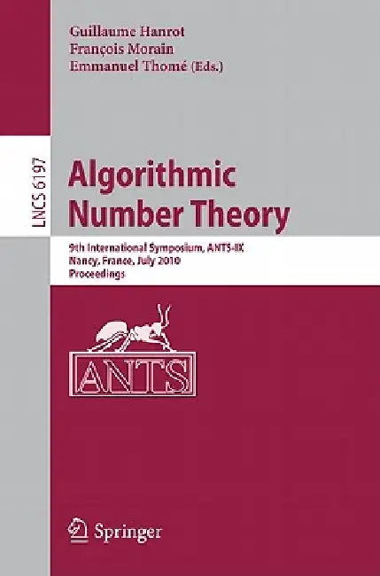 Algorithmic Number Theory: 9th International Symposium, Ants-IX, Nancy, France, July 19-23, 2010, Proceedings by Guillaume Hanrot, Francois Morain, Emmanuel Thomé
