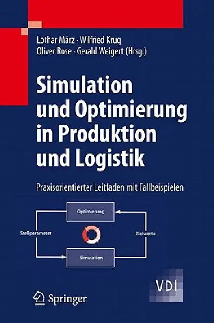 Simulation Und Optimierung in Produktion Und Logistik: Praxisorientierter Leitfaden Mit Fallbeispielen by Lothar März, Wilfried Krug, Oliver Rose