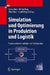 Simulation Und Optimierung in Produktion Und Logistik: Praxisorientierter Leitfaden Mit Fallbeispielen by Lothar März, Wilfried Krug, Oliver Rose