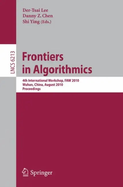 Frontiers in Algorithms: 4th International Workshop, Faw 2010, Wuhan, China, August 11-13, 2010, Proceedings by D. T. Lee, Danny Z. Chen, Shi Ying