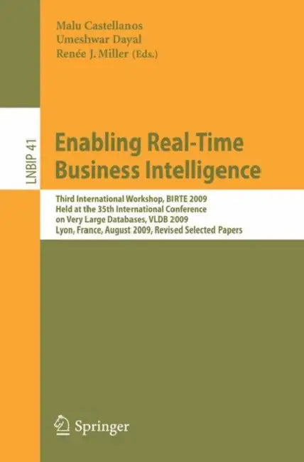 Enabling Real-Time Business Intelligence: Third International Workshop, BIRTE 2009, Held at the 35th International Conference on Very Large Databases, by Malu Castellanos, Umeshwar Dayal, Renée J. Miller