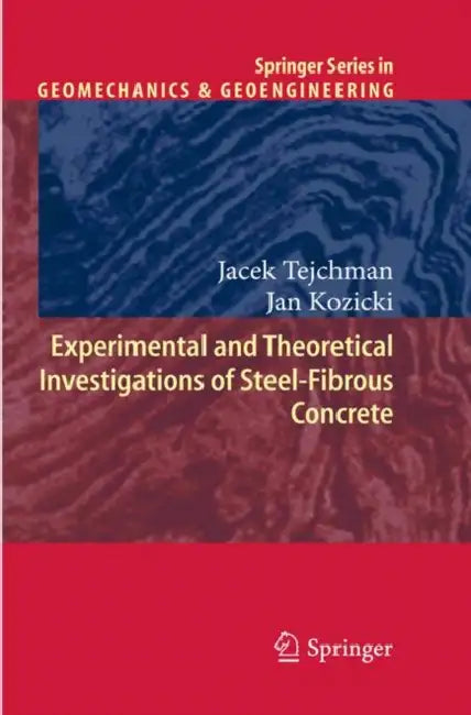 Experimental and Theoretical Investigations of Steel-Fibrous Concrete by Jacek Tejchman, Jan Kozicki