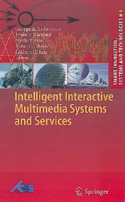 Intelligent Interactive Multimedia Systems and Services by George A. Tsihrintzis, Ernesto Damiani, Maria Virvou