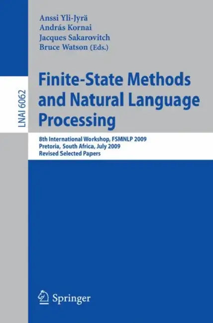 Finite-State Methods and Natural Language Processing: 8th International Workshop, FSMNLP 2009, Pretoria, South Africa, July 21-24, 2009, Revised Selec by Anssi Yli-Jyrä, Andras Kornai, Jacques Sakarovitch