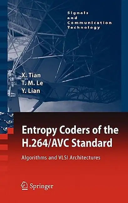 Entropy Coders of the H.264/Avc Standard: Algorithms and VLSI Architectures by Xiaohua Tian