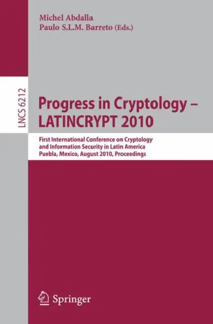 Progress in Cryptology - LATINCRYPT 2010: First International Conference on Cryptology and Information Security in Latin America, Puebla, Mexico, Augu by Michel Abdalla, Paulo S. L. M. Barreto