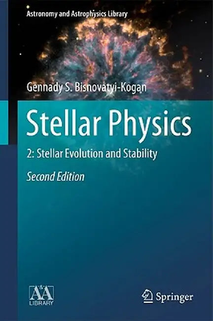 Stellar Physics: 2: Stellar Evolution and Stability by Gennady S. Bisnovatyi-Kogan