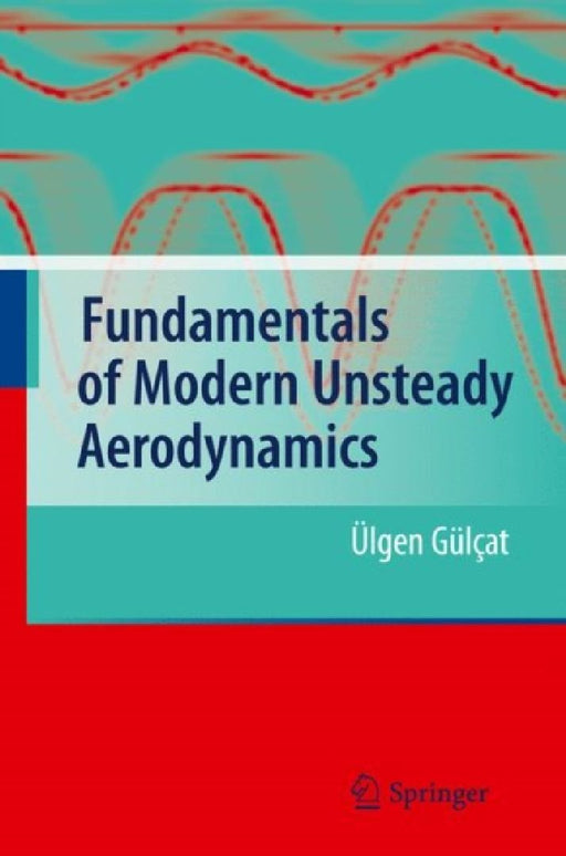 Fundamentals of Modern Unsteady Aerodynamics  by Gulcat