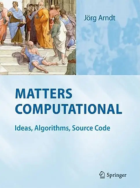Matters Computational: Ideas, Algorithms, Source Code by Jörg Arndt