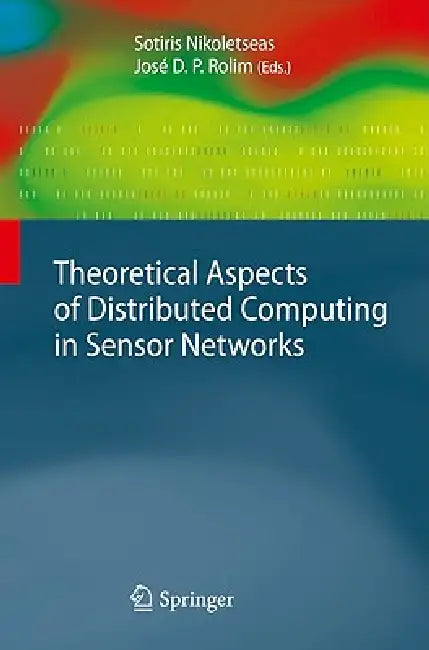 Theoretical Aspects of Distributed Computing in Sensor Networks by Sotiris Nikoletseas, José D. P. Rolim
