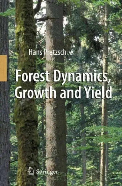 Forest Dynamics, Growth and Yield: From Measurement to Model by Hans Pretzsch