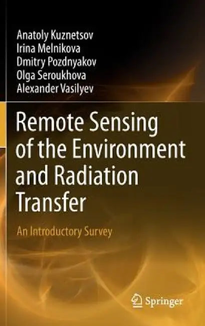 Remote Sensing of the Environment and Radiation Transfer: An Introductory Survey by Anatoly Kuznetsov