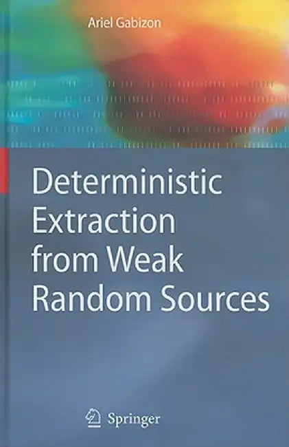 Deterministic Extraction from Weak Random Sources by Ariel Gabizon