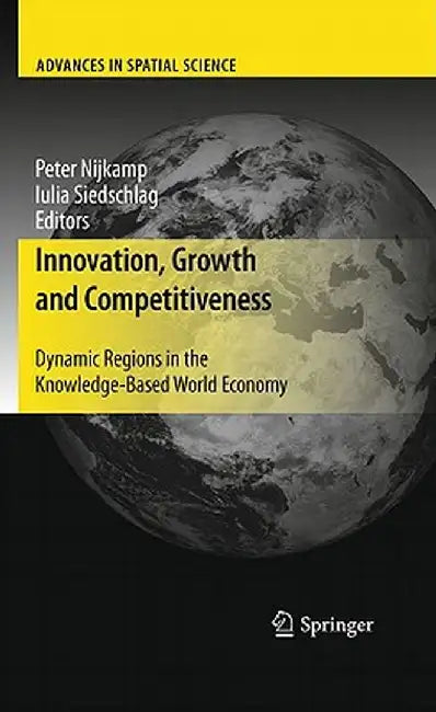 Innovation, Growth and Competitiveness: Dynamic Regions in the Knowledge-Based World Economy by Peter Nijkamp