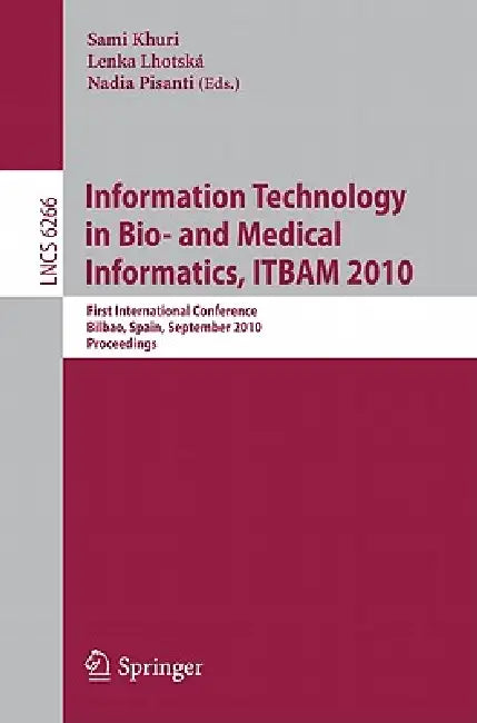 Information, Technology in Bio- And Medical Informatics, Itbam 2010: First International Conference, Bilbao, Spain, September 1-2, 2010, Proceedings by Sami Khuri, Lenka Lhotská, Nadia Pisanti