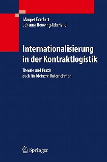 Internationalisierung in Der Kontraktlogistik: Theorie Und PRAXIS Auch Für Kleinere Unternehmen by Margret Borchert, Johanna Heuwing-Eckerland