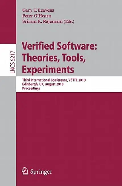 Verified Software: Theories, Tools, Experiments: Third International Conference, Vstte 2010, Edinburgh, Uk, August 16-19, 2010, Proceedings by Gary T. Leavens, Peter O'Hearn, Sriram K. Rajamani