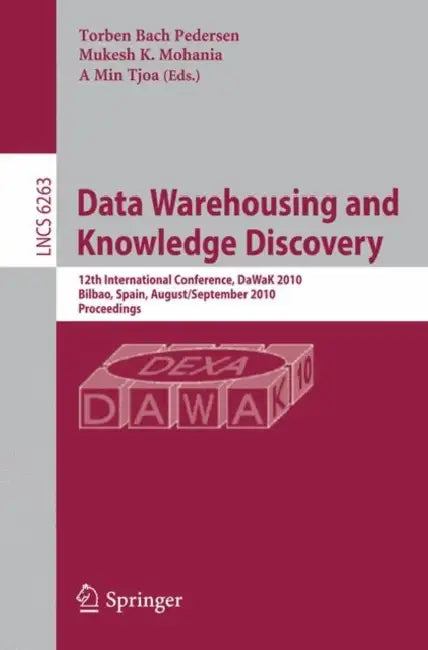 Data Warehousing and Knowledge Discovery: 12th International Conference, DaWaK 2010, Bilbao, Spain, August/September 2010, Proceedings by Mukesh K. Mohania, A. Min Tjoa