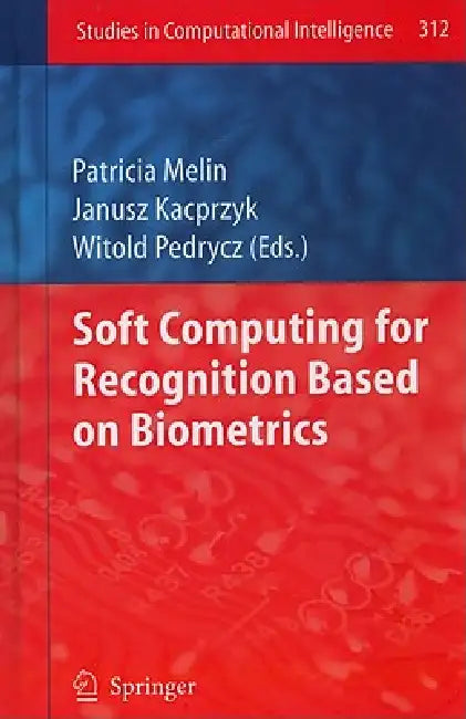 Soft Computing for Recognition Based on Biometrics by Patricia Melin, Witold Pedrycz