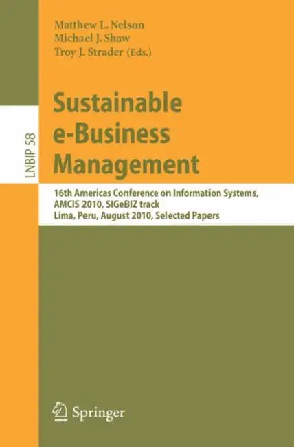 Sustainable e-Business Management by Matthew L. Nelson, Michael J. Shaw, Troy J. Strader