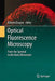 Optical Fluorescence Microscopy: From the Spectral to the Nano Dimension by Alberto Diaspro