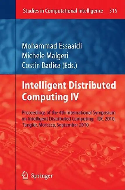 Intelligent Distributed Computing IV: Proceedings of the 4th International Symposium on Intelligent Distributed Computing - IDC 2010, Tangier, Morocco by Mohammad Essaaidi, Michele Maugeri, Costin Badica