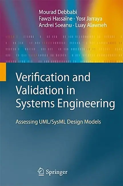 Verification and Validation in Systems Engineering: Assessing Uml/Sysml Design Models by Mourad Debbabi