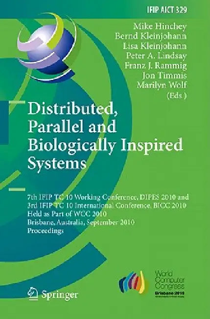 Distributed, Parallel and Biologically Inspired Systems by Mike Hinchey, Bernd Kleinjohann, Lisa Kleinjohann