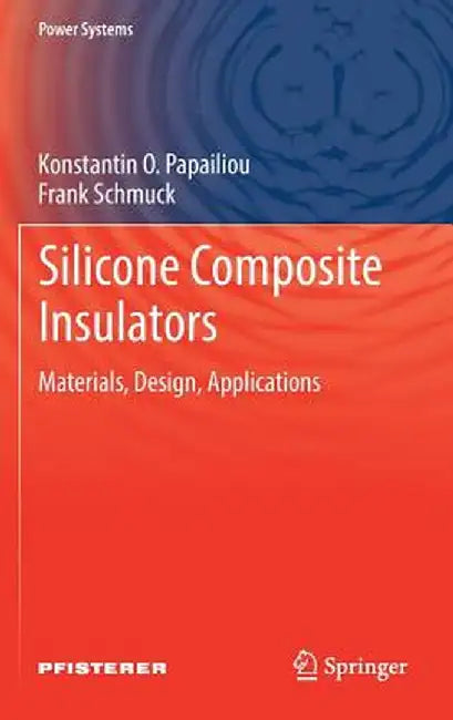 Silicone Composite Insulators: Materials, Design, Applications by Konstantin O. Papailiou