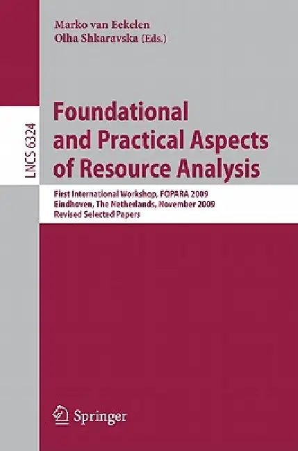 Foundational and Practical Aspects of Resource Analysis: First International Workshop, FOPARA 2009, Eindhoven, the Netherlands, November 6, 2010, Revi by Marko Van Eekelen, Olha Shkaravska