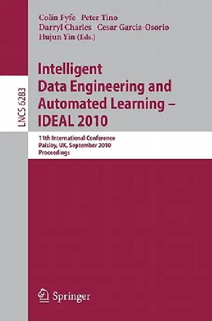 Intelligent Data Engineering and Automated Learning -- Ideal 2010: 11th International Conference, Paisley, Uk, September 1-3, 2010, Proceedings by Colin Fyfe, Peter Tino, Darryl Charles